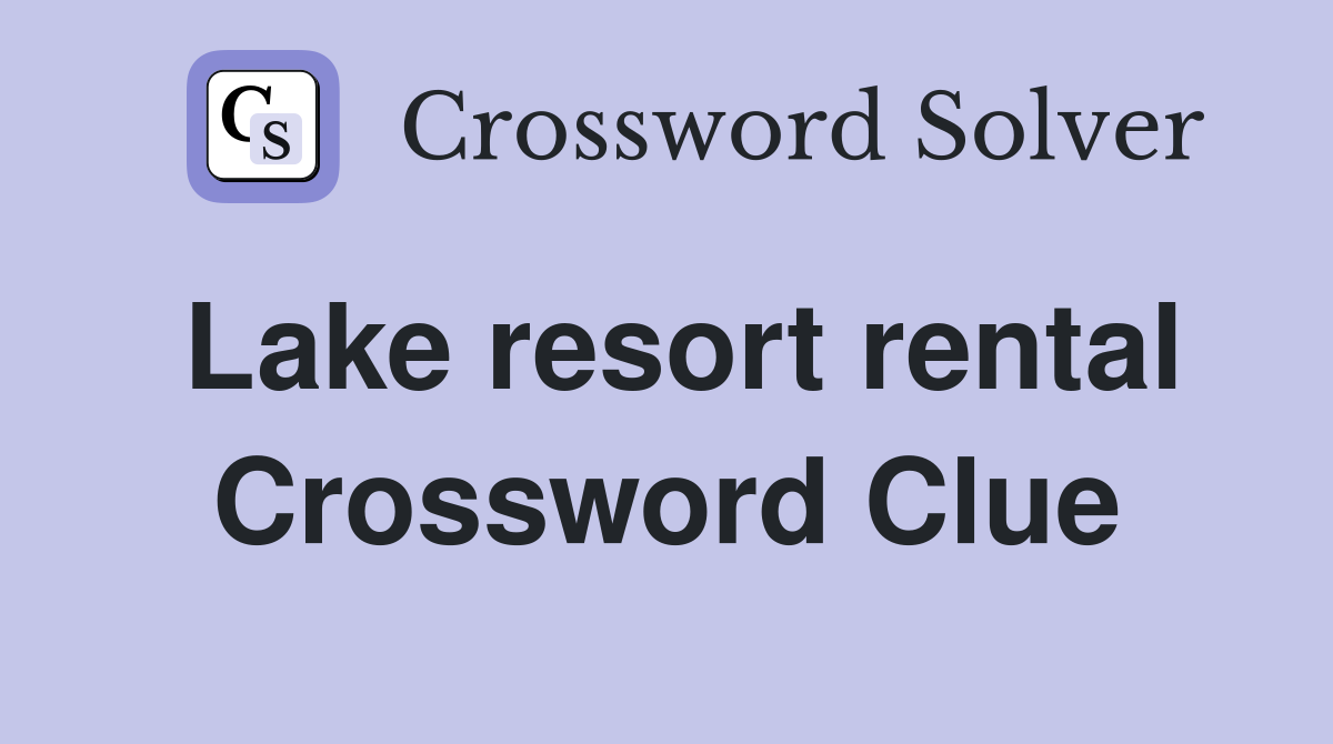 Lake resort rental Crossword Clue