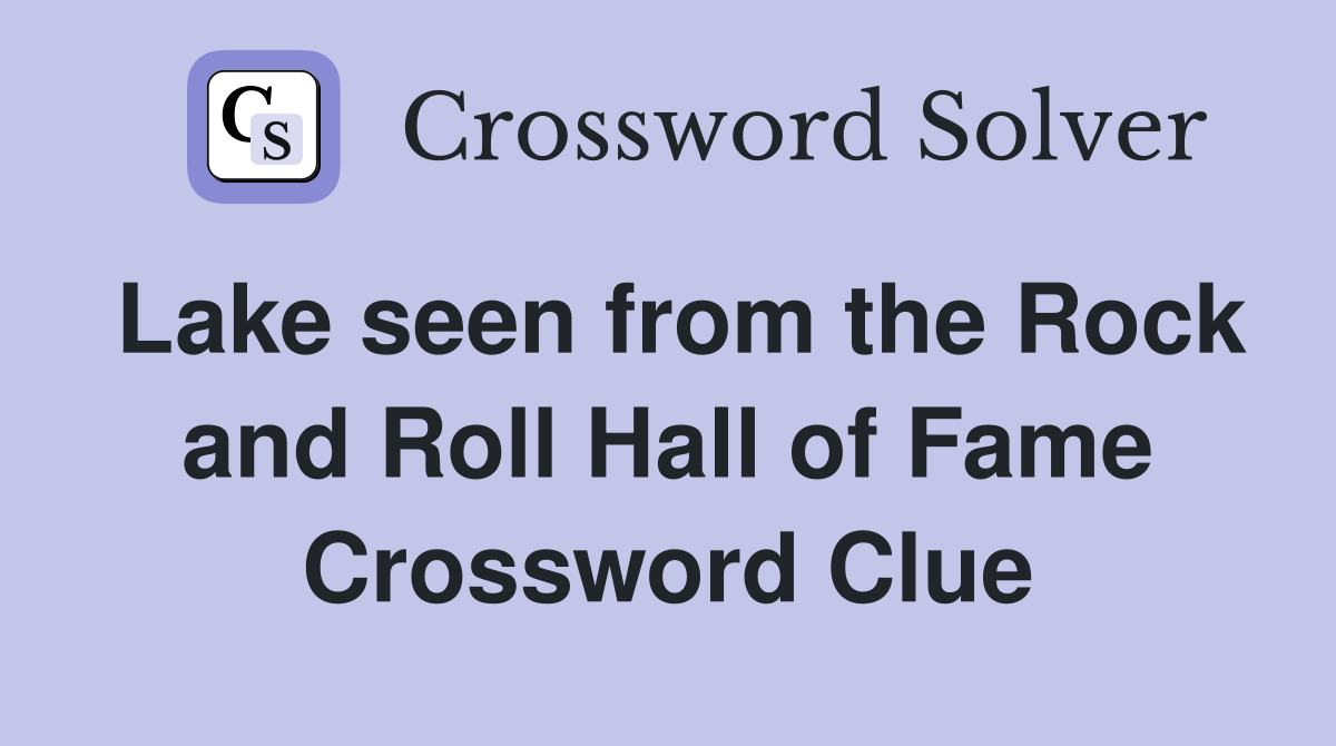 Lake seen from the Rock and Roll Hall of Fame Crossword Clue