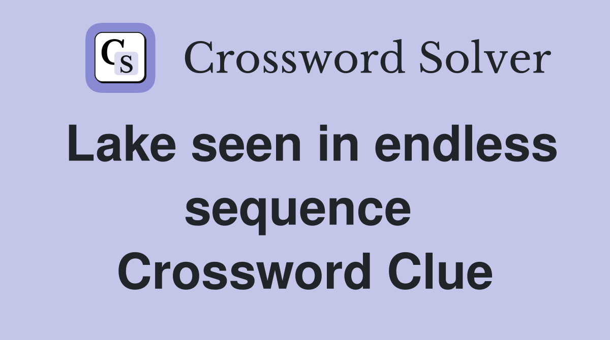 Lake seen in endless sequence  Crossword Clue