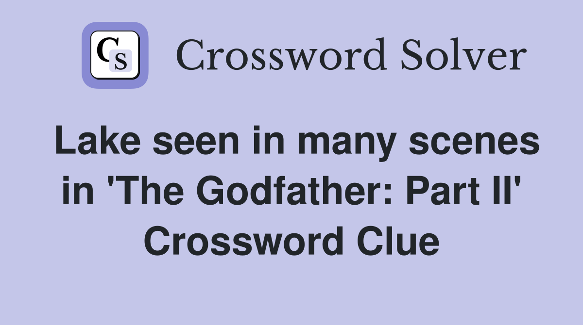 Lake seen in many scenes in 'The Godfather: Part II' Crossword Clue