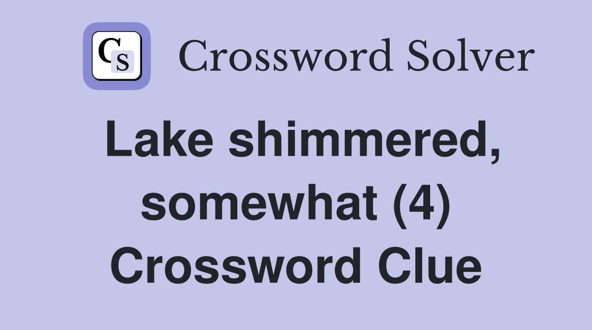 Lake shimmered, somewhat (4) Crossword Clue