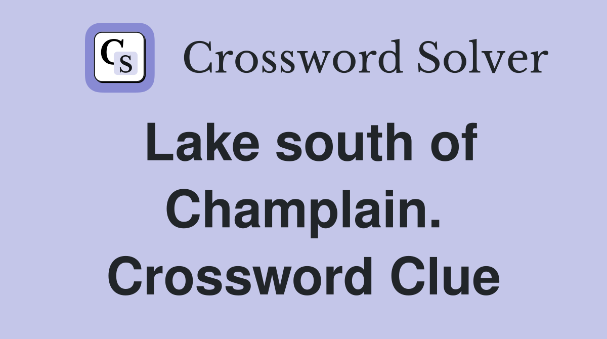 Lake south of Champlain. Crossword Clue