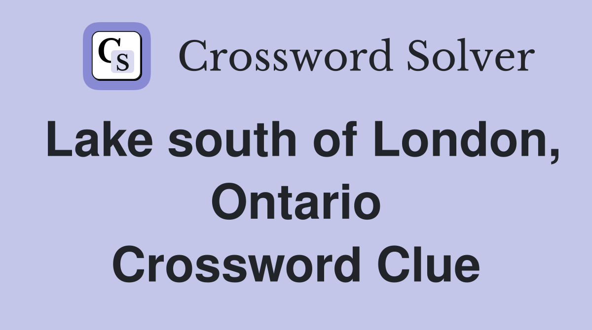 Lake south of London, Ontario Crossword Clue