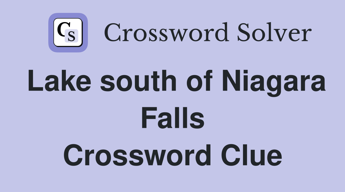 Lake south of Niagara Falls Crossword Clue