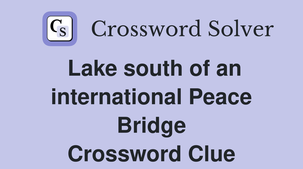 Lake south of an international Peace Bridge Crossword Clue