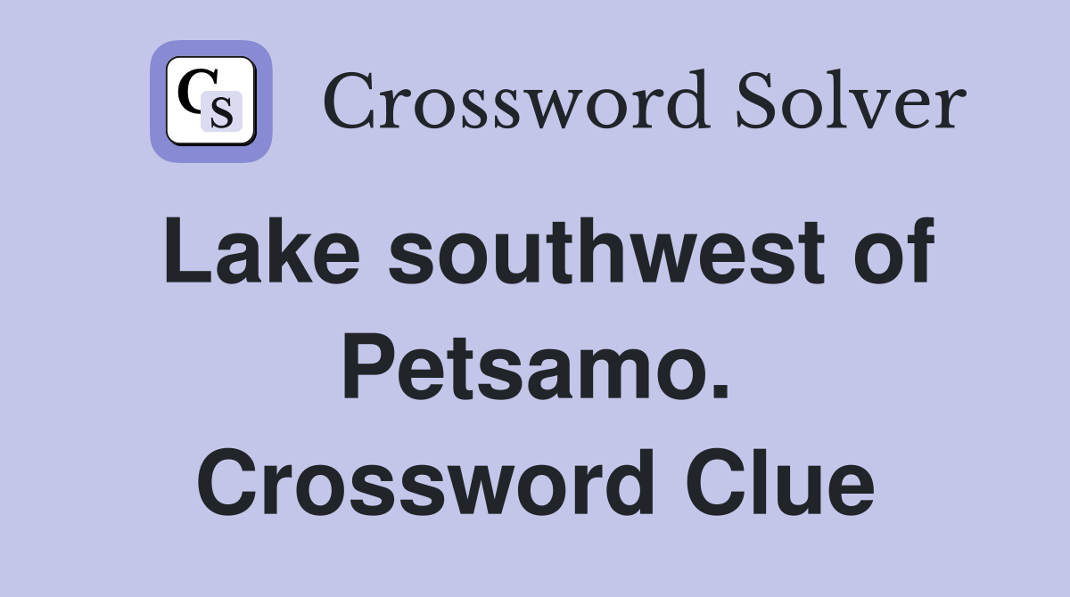 Lake southwest of Petsamo. Crossword Clue