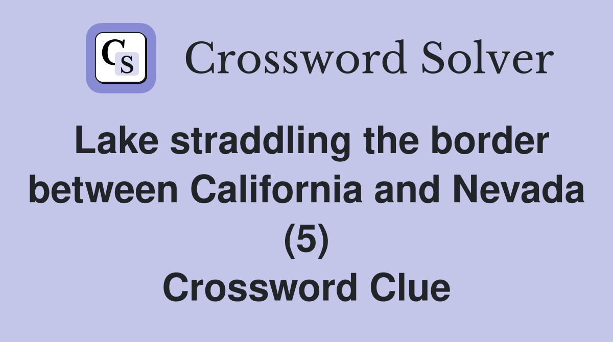 Lake straddling the border between California and Nevada (5) Crossword Clue