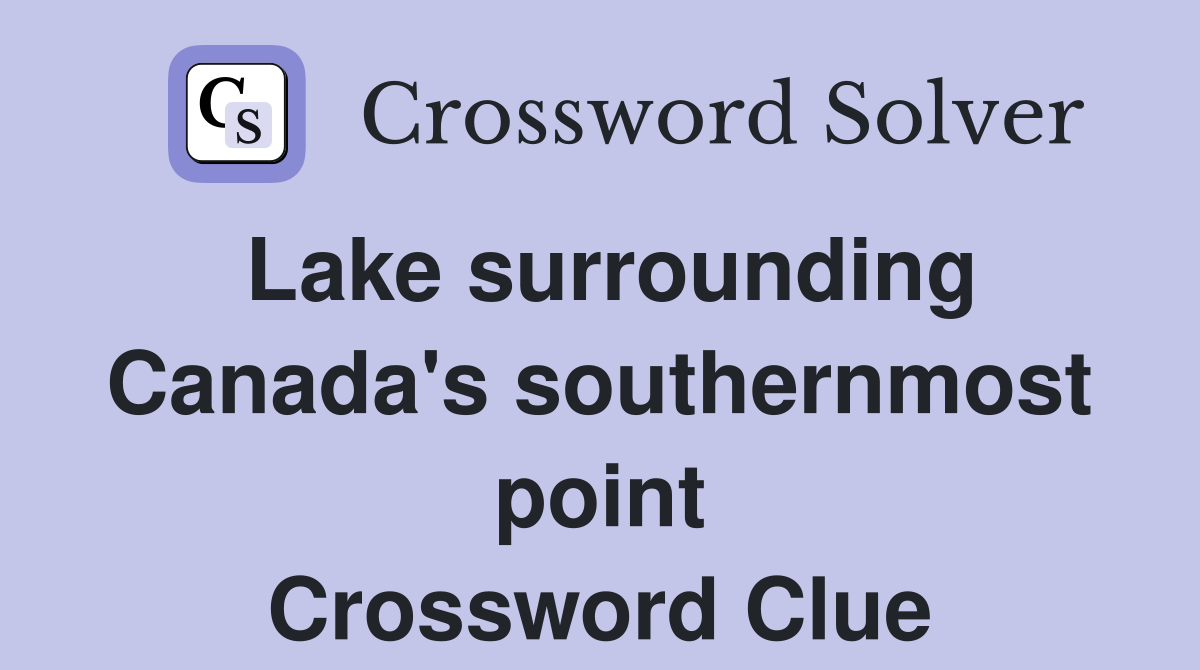 Lake surrounding Canada's southernmost point Crossword Clue