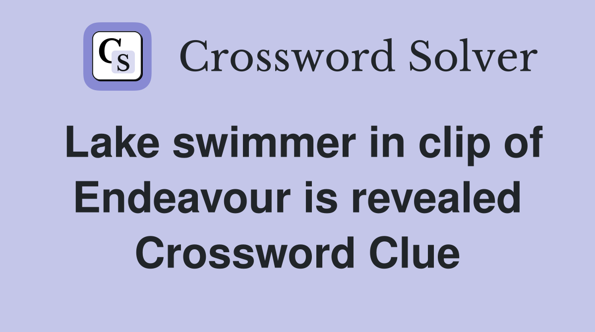Lake swimmer in clip of Endeavour is revealed Crossword Clue