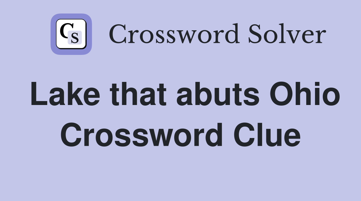 Lake that abuts Ohio Crossword Clue