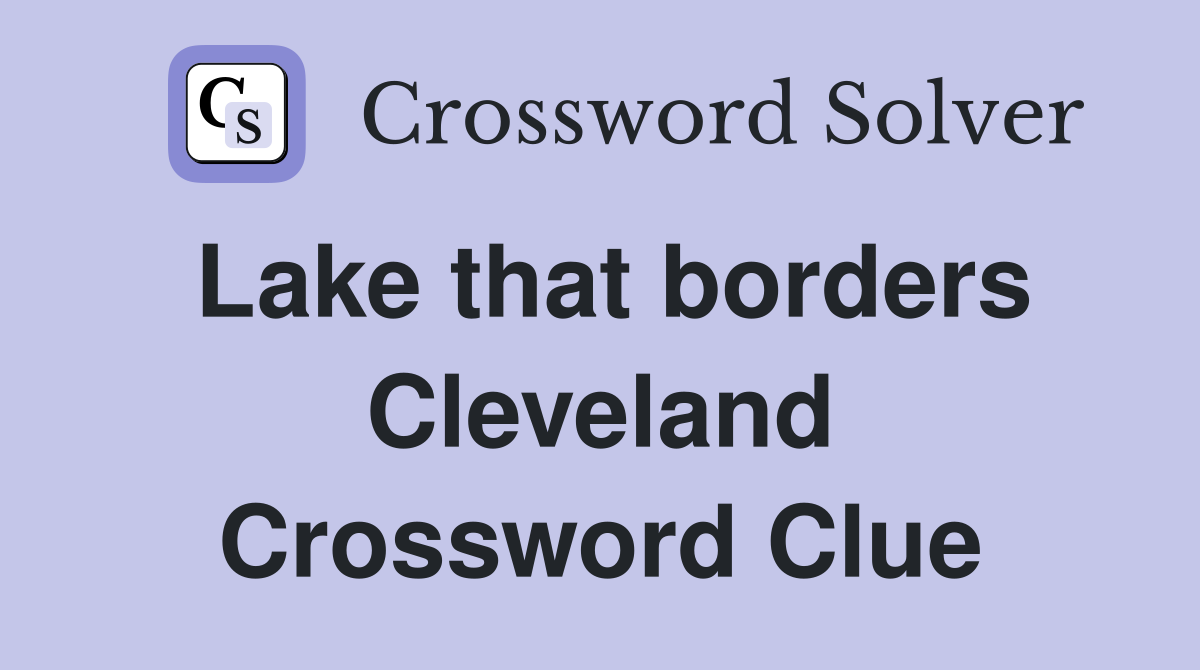 Lake that borders Cleveland Crossword Clue