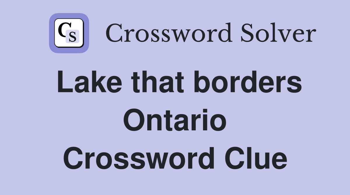 Lake that borders Ontario Crossword Clue