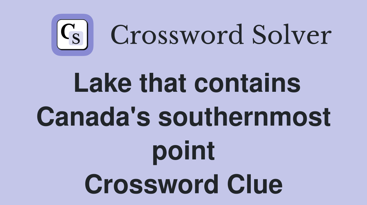 Lake that contains Canada's southernmost point Crossword Clue