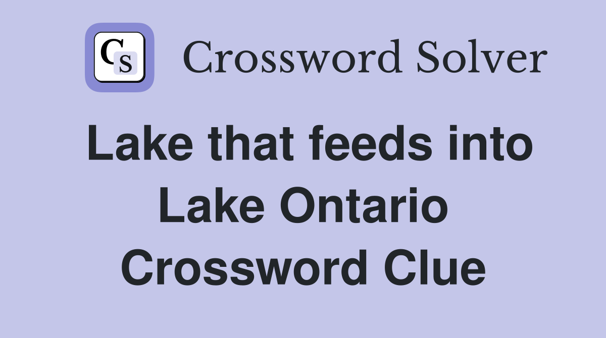 Lake that feeds into Lake Ontario Crossword Clue