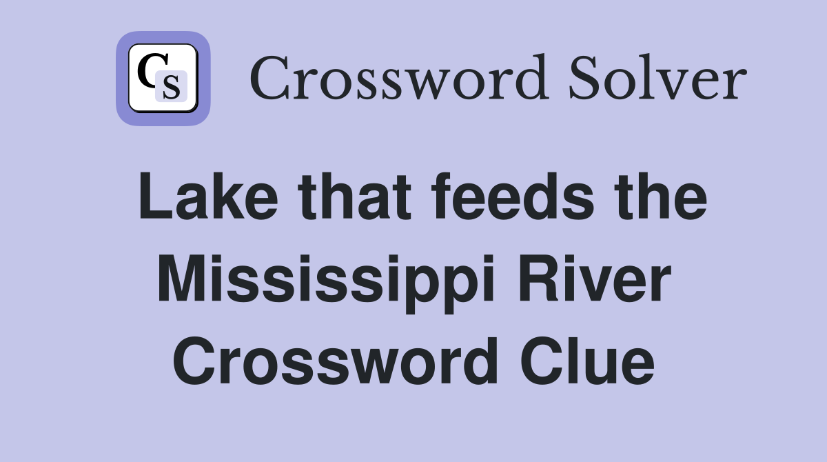 Lake that feeds the Mississippi River Crossword Clue