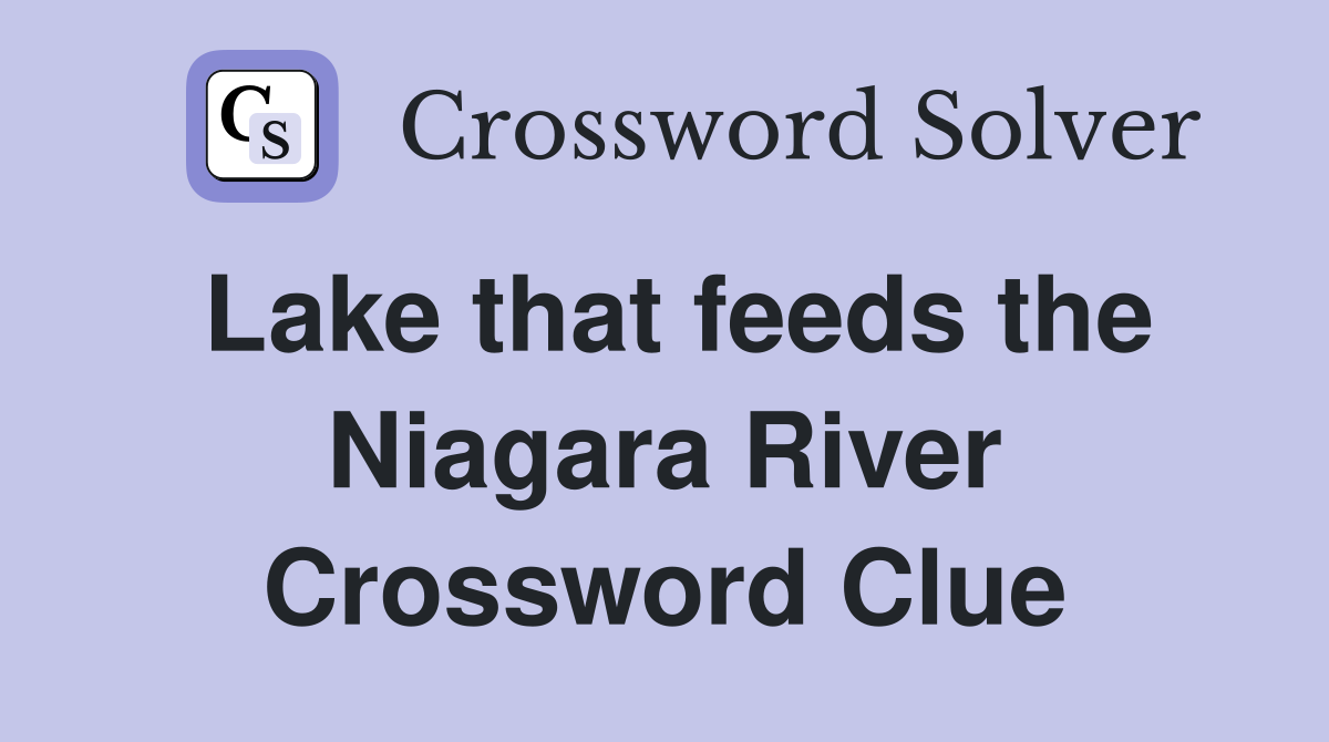 Lake that feeds the Niagara River Crossword Clue
