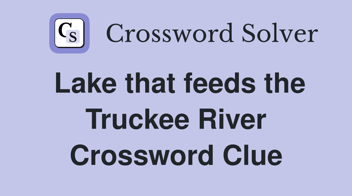 Lake that feeds the Truckee River Crossword Clue