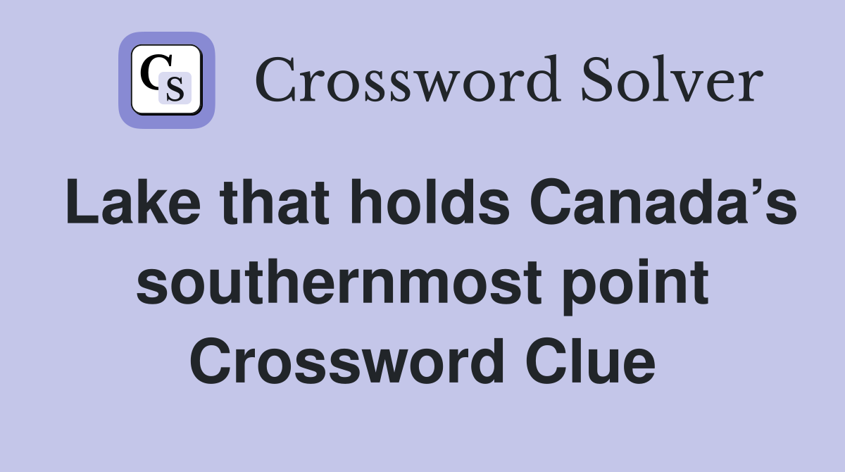 Lake that holds Canada’s southernmost point Crossword Clue