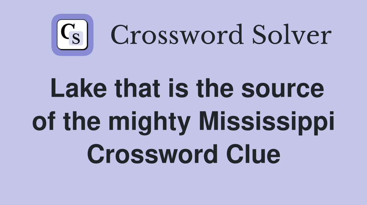 Lake that is the source of the mighty Mississippi Crossword Clue