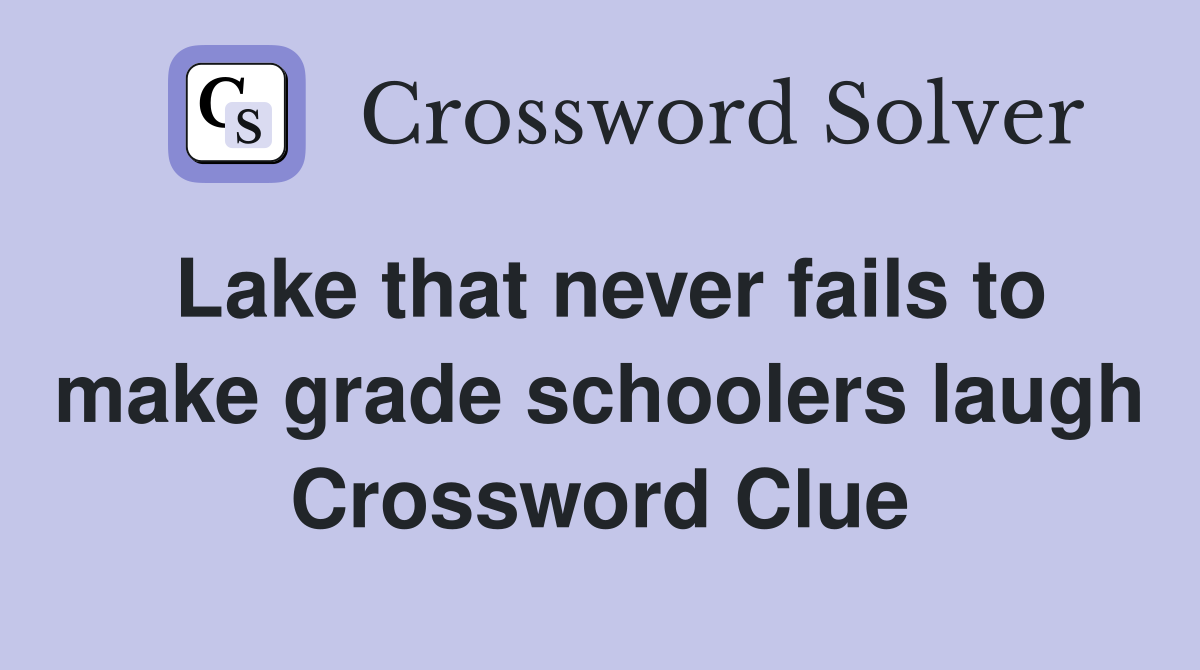 Lake that never fails to make grade schoolers laugh Crossword Clue