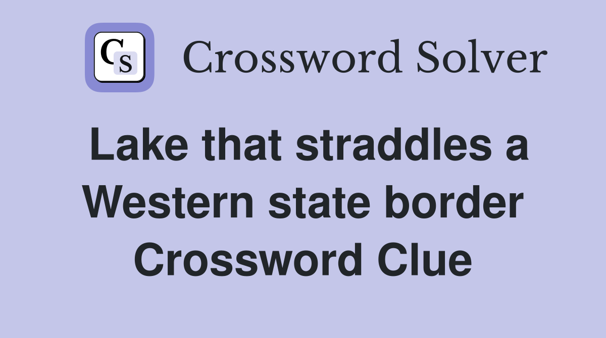 Lake that straddles a Western state border Crossword Clue