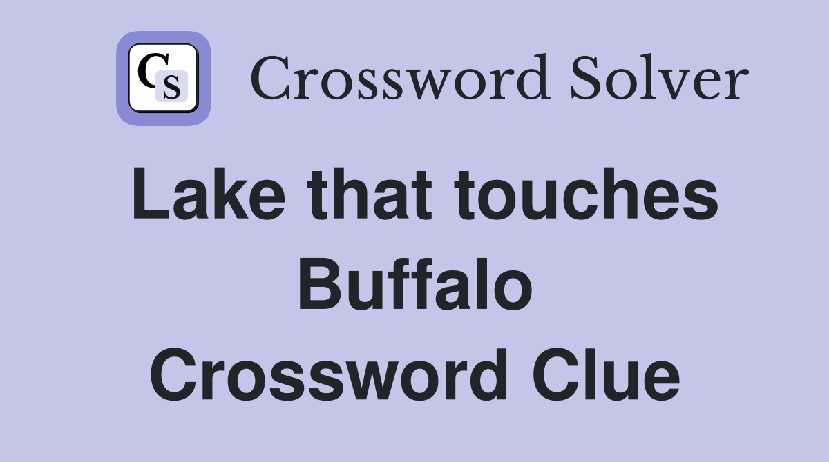 Lake that touches Buffalo Crossword Clue