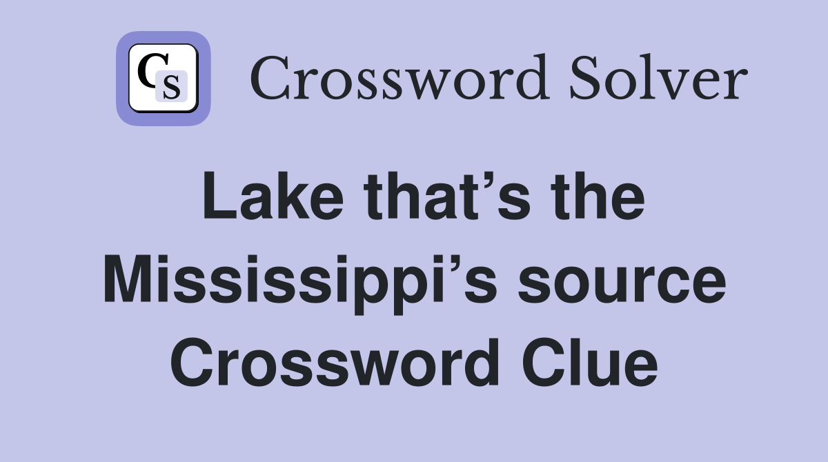 Lake that’s the Mississippi’s source Crossword Clue