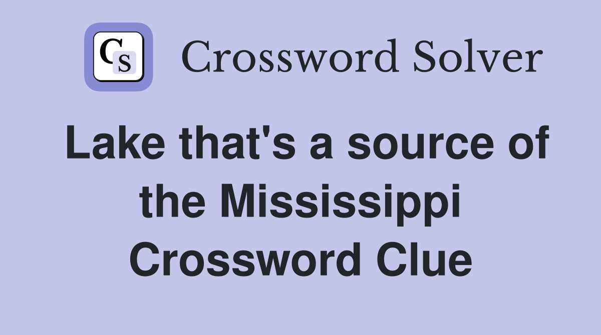 Lake that's a source of the Mississippi Crossword Clue