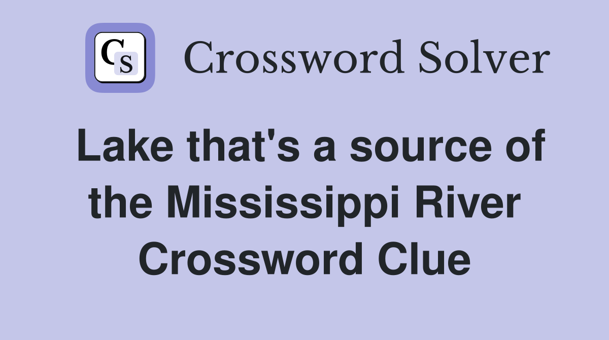 Lake that's a source of the Mississippi River Crossword Clue