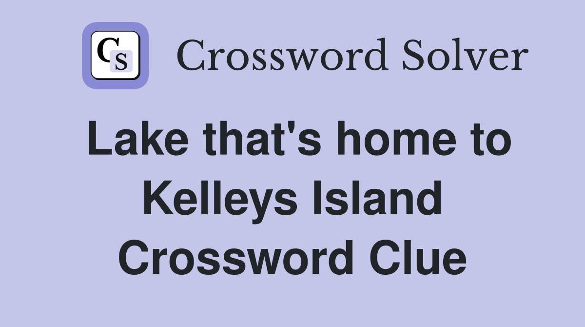 Lake that's home to Kelleys Island Crossword Clue