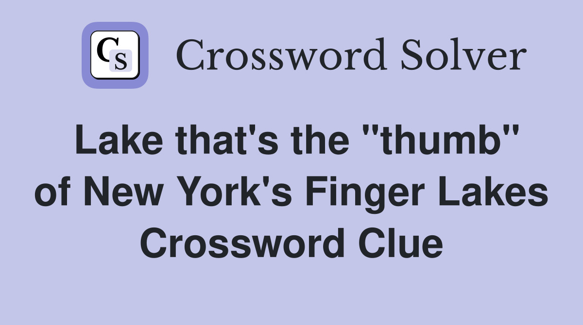 Lake that's the "thumb" of New York's Finger Lakes Crossword Clue