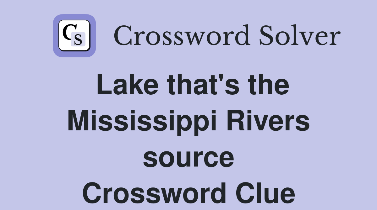 Lake that's the Mississippi Rivers source Crossword Clue