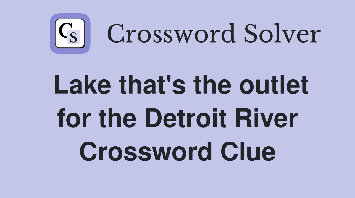 Lake that's the outlet for the Detroit River Crossword Clue