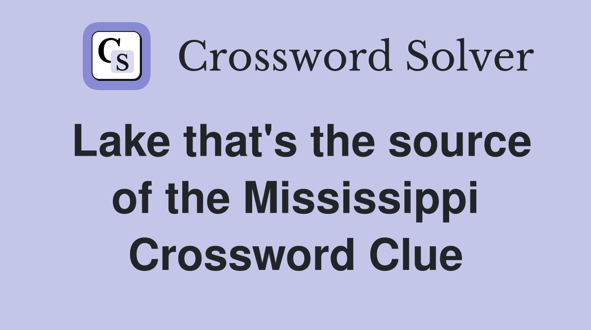 Lake that's the source of the Mississippi Crossword Clue