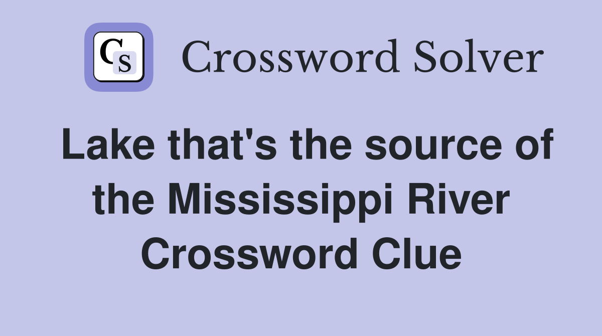 Lake that's the source of the Mississippi River Crossword Clue