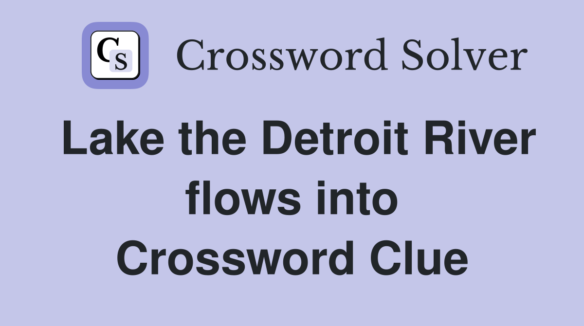Lake the Detroit River flows into Crossword Clue