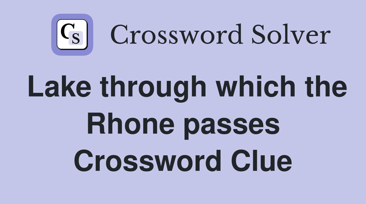 Lake through which the Rhone passes Crossword Clue