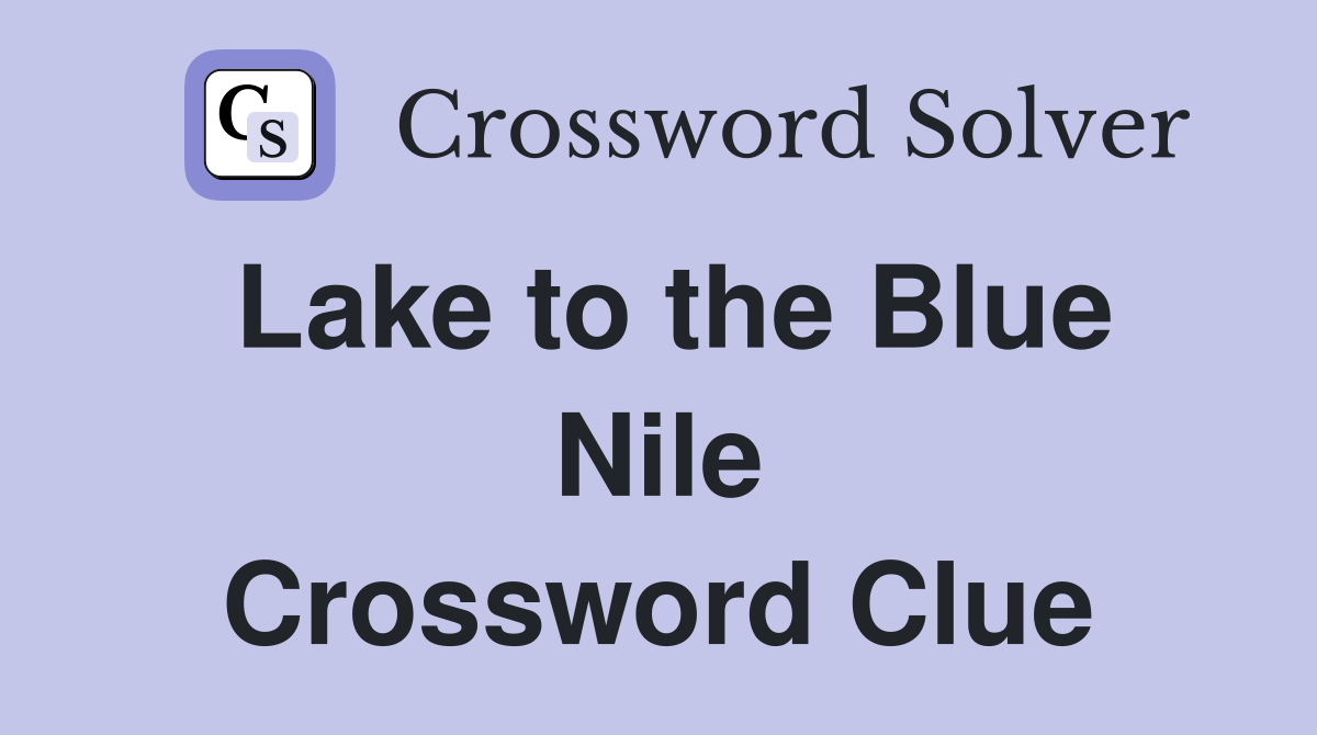 Lake to the Blue Nile Crossword Clue