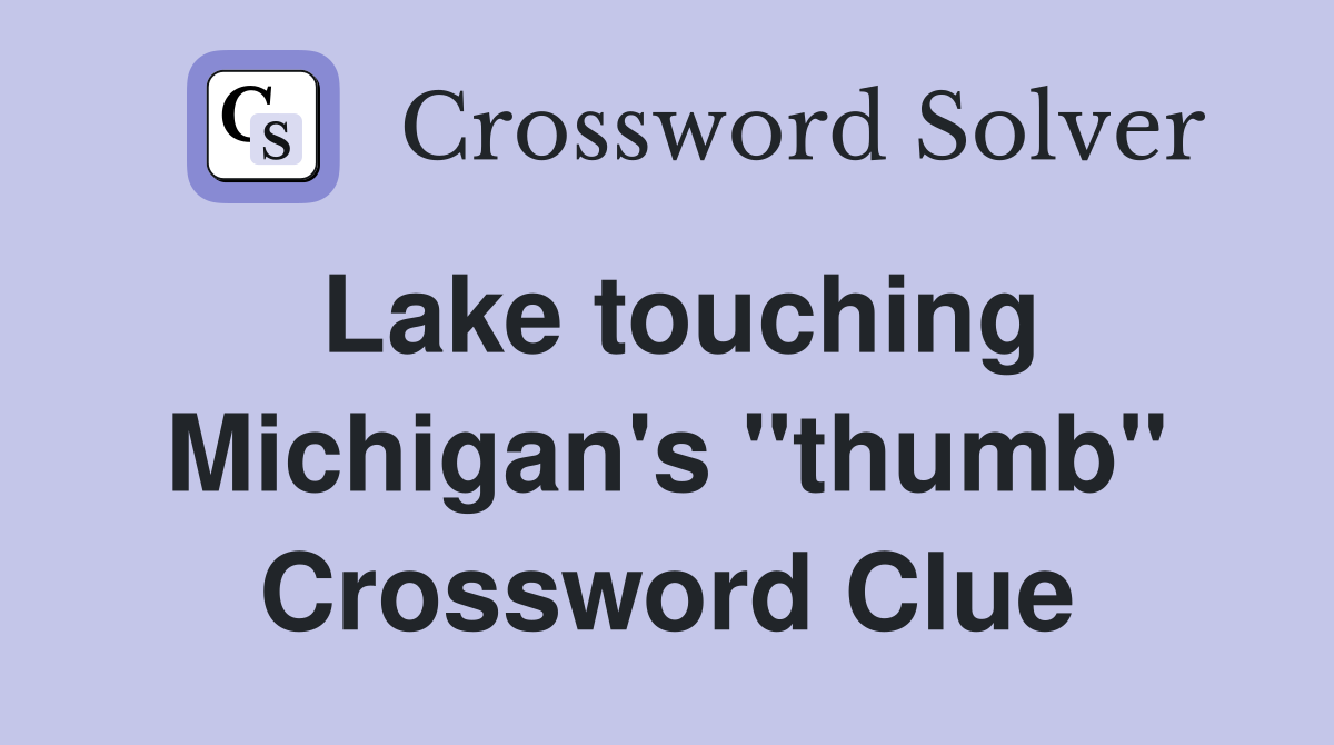 Lake touching Michigan's "thumb" Crossword Clue
