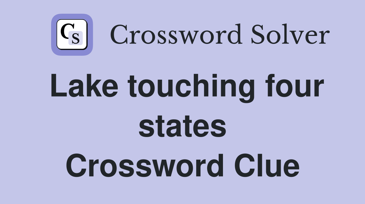 Lake touching four states Crossword Clue