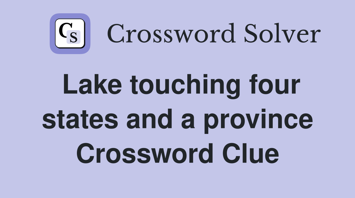 Lake touching four states and a province Crossword Clue