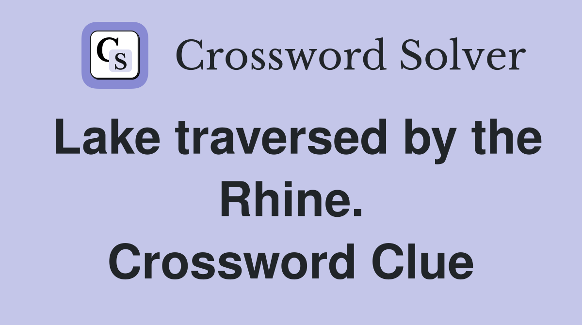 Lake traversed by the Rhine. Crossword Clue