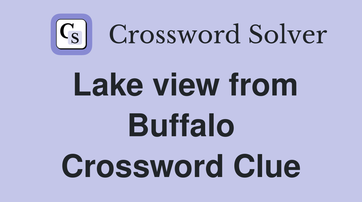 Lake view from Buffalo Crossword Clue