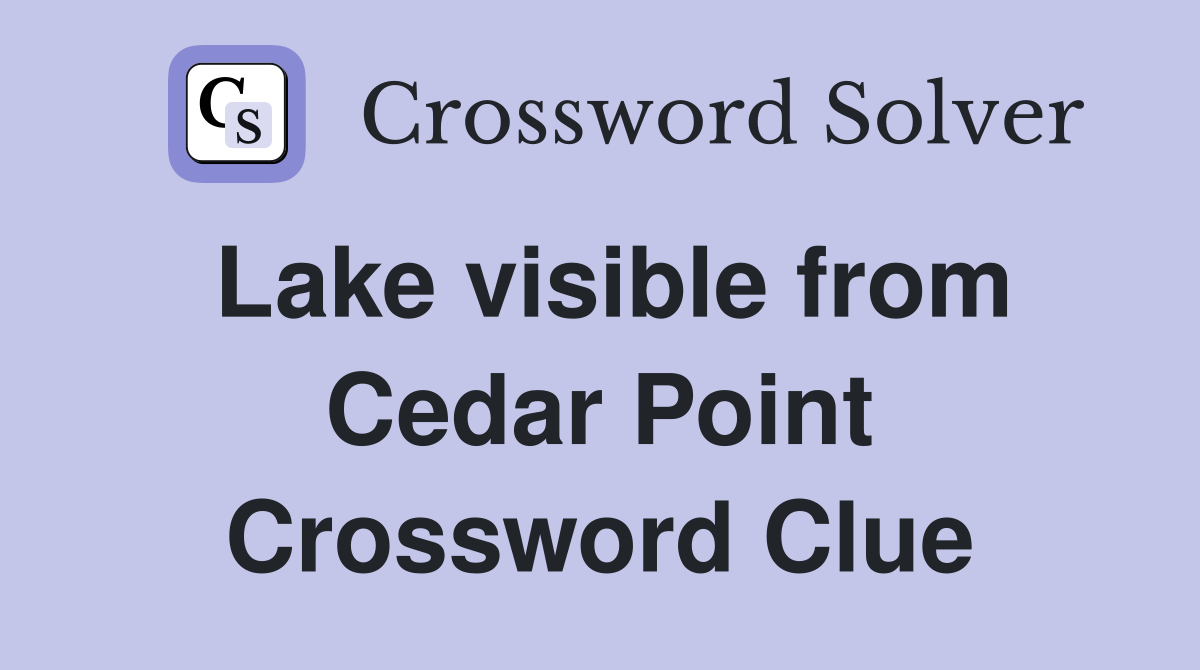 Lake visible from Cedar Point Crossword Clue