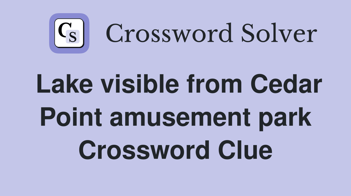 Lake visible from Cedar Point amusement park Crossword Clue