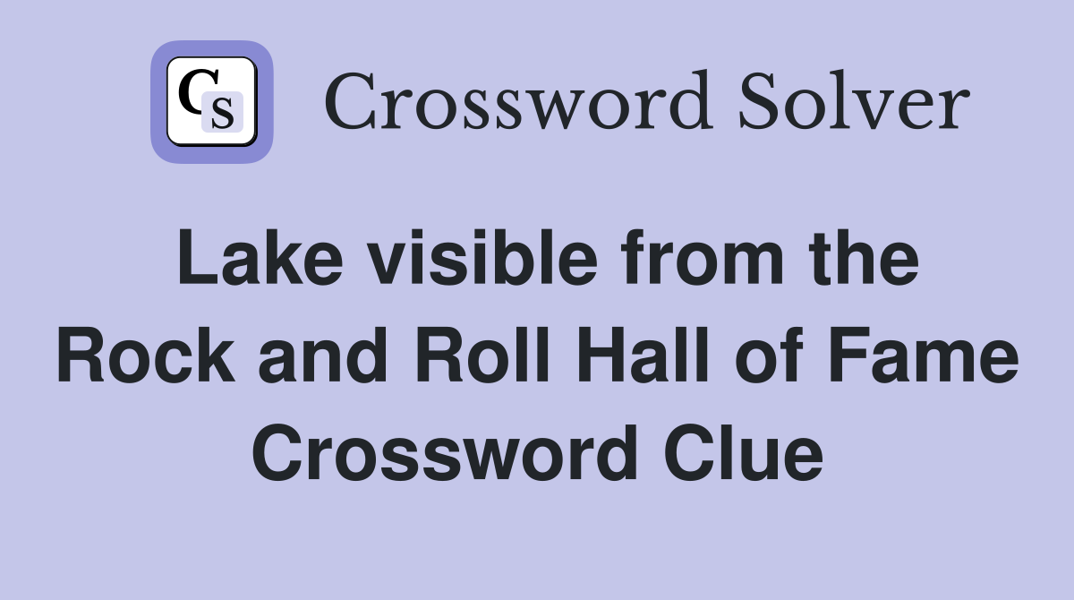 Lake visible from the Rock and Roll Hall of Fame Crossword Clue
