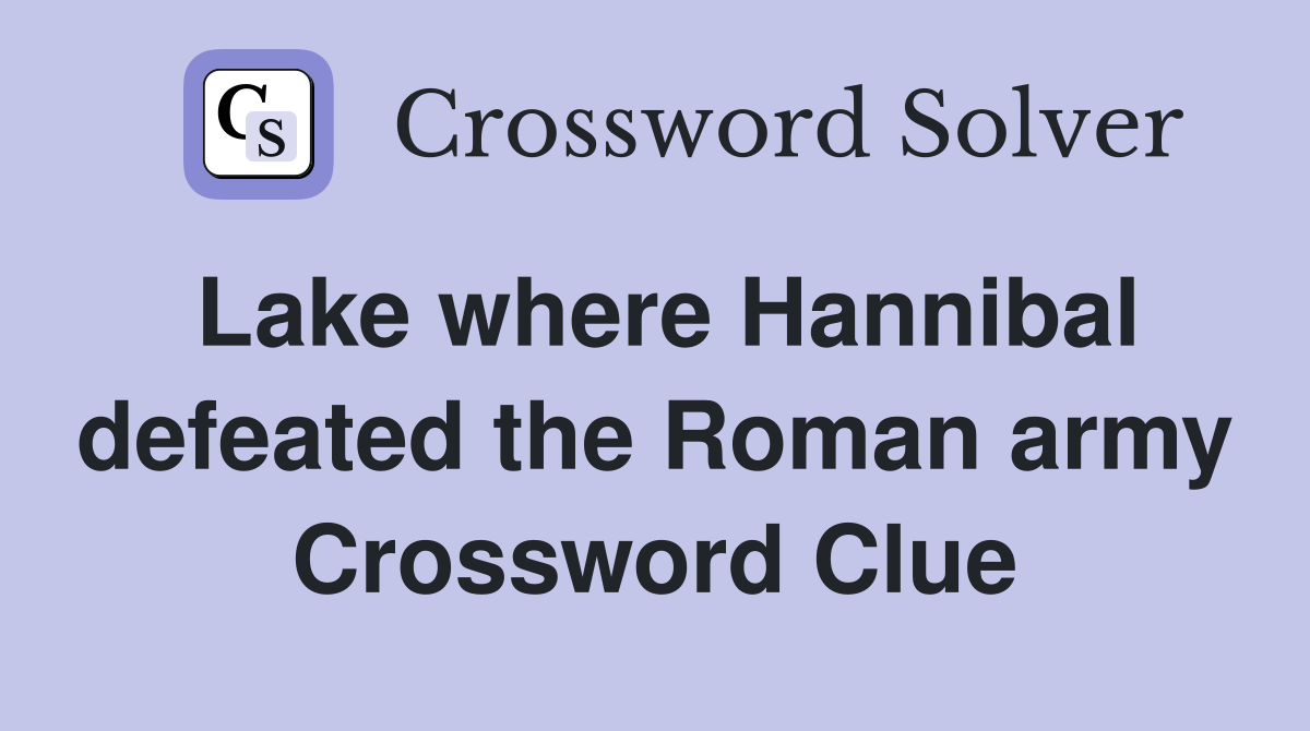Lake where Hannibal defeated the Roman army Crossword Clue