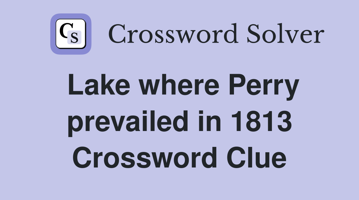 Lake where Perry prevailed in 1813 Crossword Clue