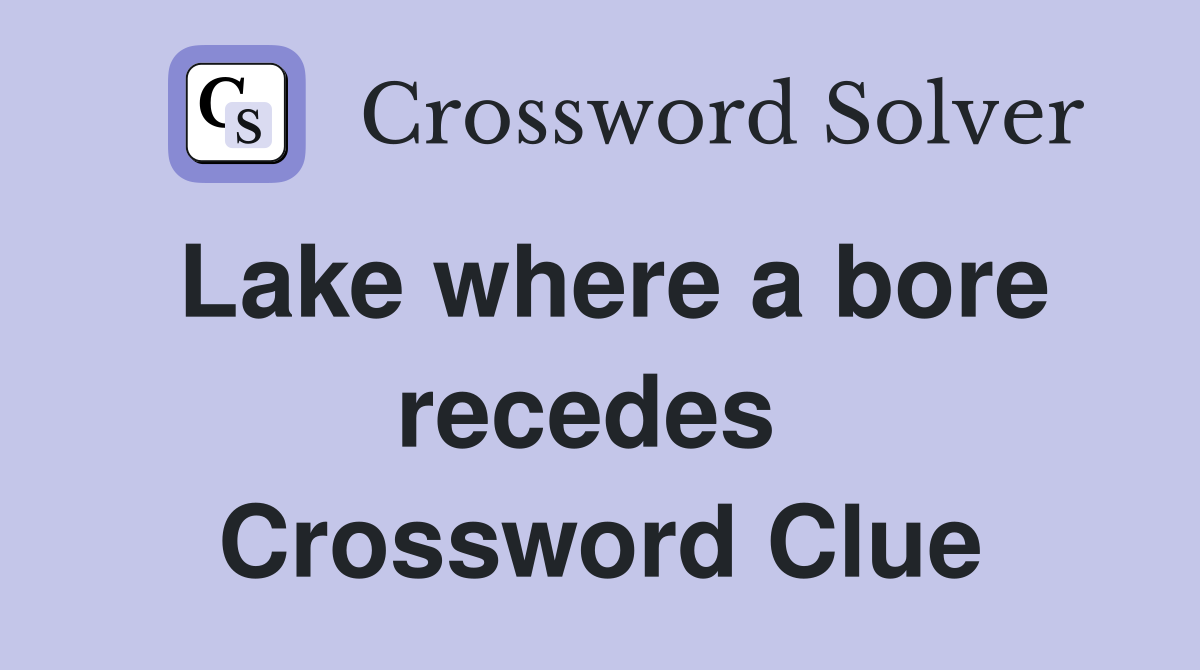 Lake where a bore recedes  Crossword Clue