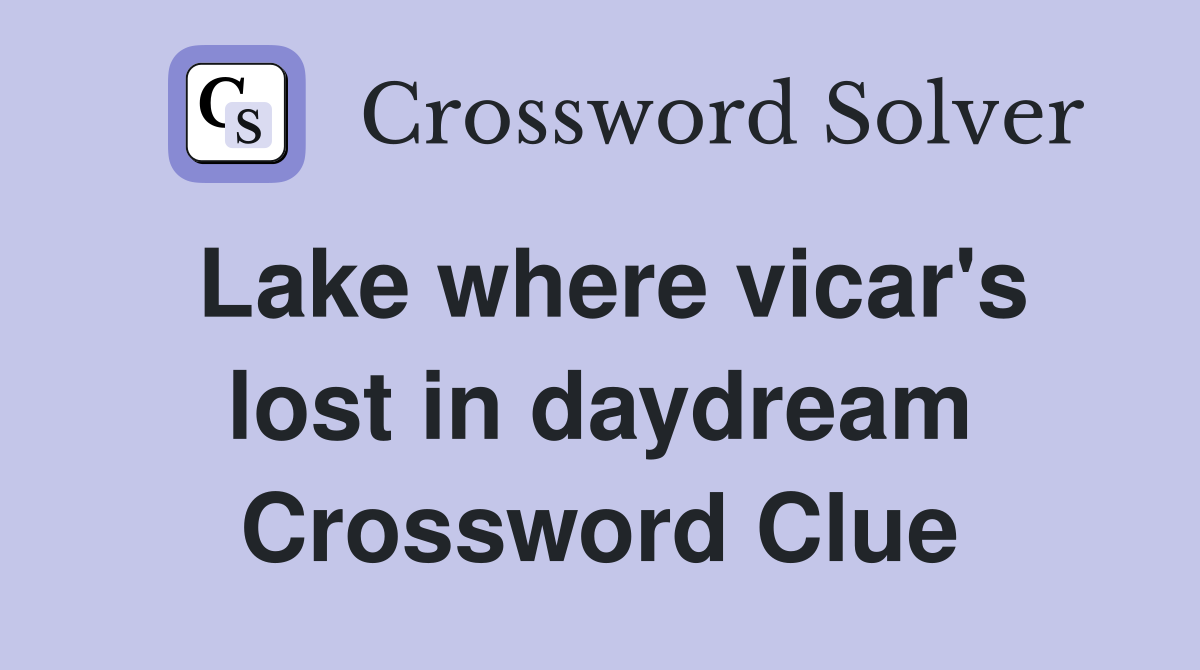 Lake where vicar's lost in daydream Crossword Clue